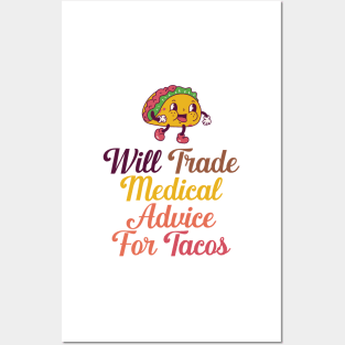 Will Trade Medical Advice For Tacos Posters and Art